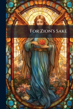 For Zion's Sake: A Tale Of Real Life