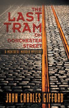 The Last Tram on Dorchester Street: A Montreal Murder Mystery - Book #2 of the Montreal Murder Mystery