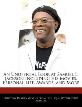 An Unofficial Look at Samuel L Jackson Including His Movies, Personal Life, Awards, and More