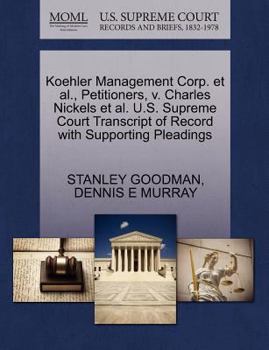 Paperback Koehler Management Corp. et al., Petitioners, V. Charles Nickels et al. U.S. Supreme Court Transcript of Record with Supporting Pleadings Book