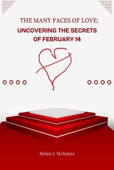 THE MANY FACES OF LOVE: UNCOVERING THE SECRETS OF FEBRUARY 14