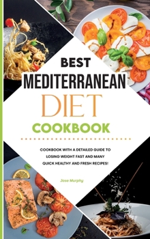 Hardcover Best Mediterranean Diet Cookbook: Cookbook with a Detailed Guide to Losing Weight Fast and Many Quick Healthy and Fresh Recipes! Book