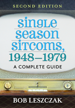 Paperback Single Season Sitcoms, 1948-1979: A Complete Guide, 2D Ed. Book