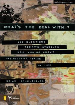 Paperback What's the Deal with ...?: 500 Questions Today's Students Are Asking about the Biggest Issues in Life Book