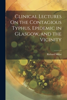 Paperback Clinical Lectures On the Contagious Typhus, Epidemic in Glasgow, and the Vicinity Book