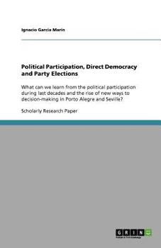 Paperback Political Participation, Direct Democracy and Party Elections: What can we learn from the political participation during last decades and the rise of Book