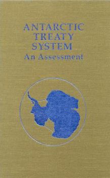 Hardcover Antarctic Treaty System: An Assessment: Proceedings of a Workshop Held at Beardmore South Field Camp, Antarctica, January 7-13, 1985 Book