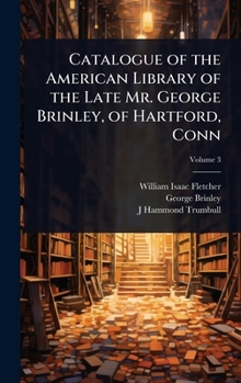 Hardcover Catalogue of the American Library of the Late Mr. George Brinley, of Hartford, Conn Book