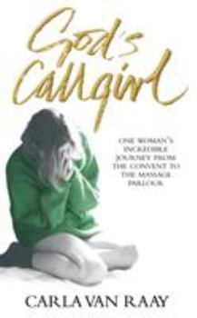 Paperback God's Callgirl: One Woman's Incredible Journey from the Convent to the Massage Parlour Book