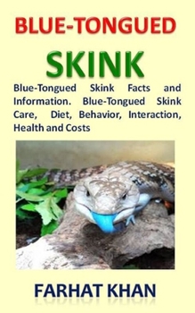 Paperback Blue-Tongued Skink: Blue-Tongued Skink Facts and Information. Blue-Tongued Skink Care, Diet, Behavior, Interaction, Health and Costs Book