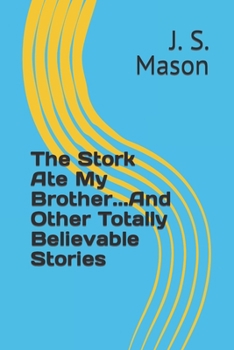 Paperback The Stork Ate My Brother...And Other Totally Believable Stories Book