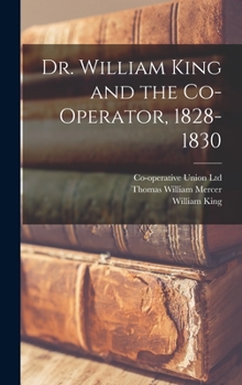 Hardcover Dr. William King and the Co-operator, 1828-1830 Book