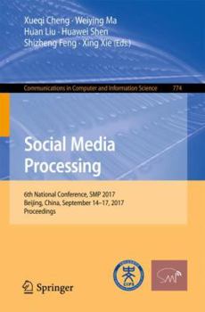 Paperback Social Media Processing: 6th National Conference, SMP 2017, Beijing, China, September 14-17, 2017, Proceedings Book