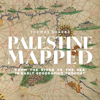 Hardcover Palestine Mapped: From the River to the Sea in Early Geographic Thought Book