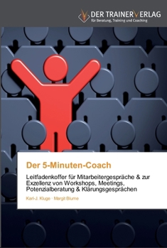 Der 5-Minuten-Coach: Leitfadenkoffer für Mitarbeitergespräche & zur Exzellenz von Workshops, Meetings, Potenzialberatung & Klärungsgesprächen