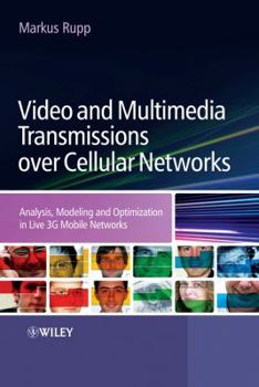 Hardcover Video and Multimedia Transmissions Over Cellular Networks: Analysis, Modelling and Optimization in Live 3g Mobile Communications Book