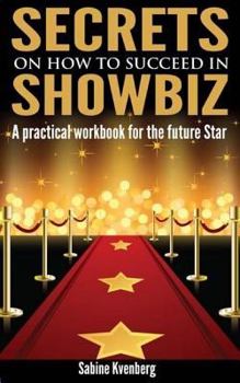 Paperback Secrets on How to Succeed in Showbiz: A practical workbook for the future Star Book