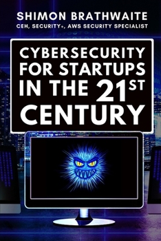 Paperback Cybersecurity for startups in the 21st Century: Everything you need to know about protecting your digital assets in the 21st century. Book