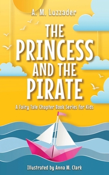 Princess and the Pirate (A Fairy Tale Chapter Book Series for Kids, 4)