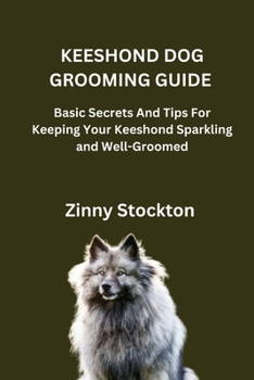Paperback Keeshond Dog Grooming Guide: Basic Secrets And Tips For Keeping Your Keeshond Sparkling and Well-Groomed Book