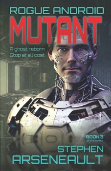 MUTANT: ROGUE ANDROID Book Three