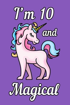I'm 10 and Magical: Unicorn Birthday Gift for Girls Happy 10th Birthday 10 Years Old