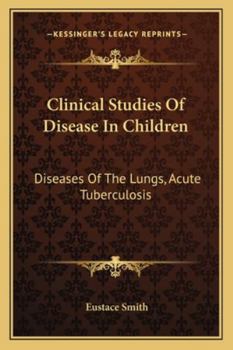 Paperback Clinical Studies Of Disease In Children: Diseases Of The Lungs, Acute Tuberculosis Book