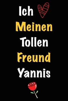 Ich Liebe Meinen Tollen Freund Yannis: Geschenk an Boyfriend Namens Yannis von seiner Freundin | Geburtstagsgeschenk, Weihnachtsgeschenk oder ... das linierte Notizbuch zu sc (German Edition)
