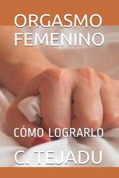 Paperback Orgasmo Femenino: Cómo Lograrlo [Spanish] Book