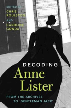 Hardcover Decoding Anne Lister: From the Archives to 'Gentleman Jack' Book