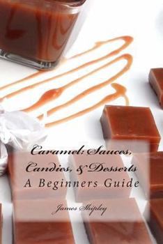 Paperback Caramel: Sauces, Candies, & Desserts: A Beginners Guide Book