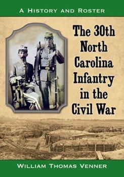 Paperback The 30th North Carolina Infantry in the Civil War: A History and Roster Book