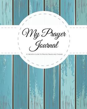 Paperback My Prayer Journal: A 3 Month Guide To Prayer, Praise and Thanks: Modern Calligraphy and Lettering Guided Prayer Wooden Theme Book