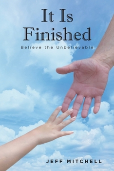 Paperback It Is Finished: Believe the Unbelievable Book