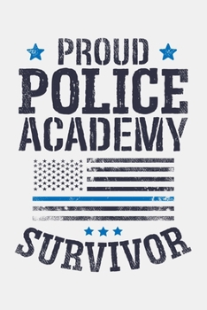Proud Police Academy Survivor: Police Lined Notebook, Journal, Organizer, Diary, Composition Notebook, Gifts for Police Men and Women