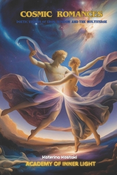 Cosmic Romances: Poetic Visions of Eros, Wisdom, and the Multiverse