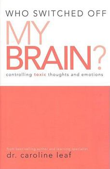 Hardcover Who Switched Off My Brain?: Controlling Toxic Thoughts and Emotions Book