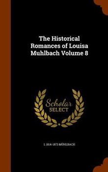 Hardcover The Historical Romances of Louisa Muhlbach Volume 8 Book