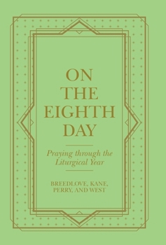 Hardcover On the Eighth Day: Praying Through the Liturgical Year Book