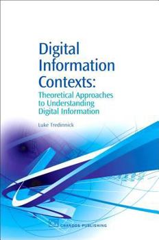 Paperback Digital Information Contexts: Theoretical Approaches to Understanding Digital Information Book