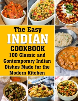 Paperback The Easy Indian Cookbook: 100 Classic and Contemporary Indian Dishes Made for the Modern Kitchen Book
