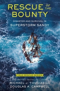 True Rescue 6: Rescue of the Bounty (Young Readers Edition): A True Story of Heroism in Superstorm Sandy - Book  of the True Rescue Series