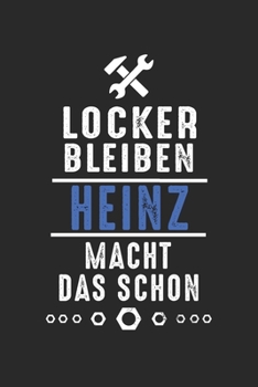 Locker bleiben Heinz macht das schon: Notizbuch 120 Seiten f�r Handwerker Mechaniker Schrauber Bastler Hausmeister Notizen, Zeichnungen, Formeln Organizer Schreibheft Planer Tagebuch