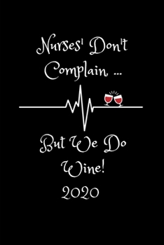 Paperback Nurses' Don't Complain But We Do Wine 2020: Funny Nurse Diary And Goal Planner- Week To View Appointment Book And Scheduler- Cute Gift For The Badass Book