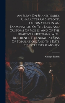 An Essay On Shakespeare's Character Of Shylock, Originating In An Examination Of The Laws And Customs Of Moses, And Of The Primitive Christians, With ... Population, And The Rate Of Interest Of Money