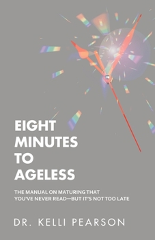 Paperback Eight Minutes to Ageless: The Manual on Maturing That You've Never Read-But It's Not Too Late Book