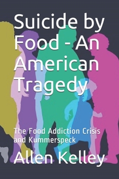 Paperback Suicide by Food - An American Tragedy: The Food Addiction Crisis and Kummerspeck Book