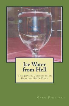 Paperback Ice Water from Hell: The Divine Conversation; Hearing God's Voice Book