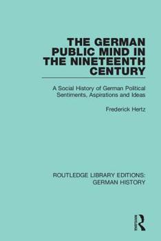 Hardcover The German Public Mind in the Nineteenth Century: Volume 3 a Social History of German Political Sentiments, Aspirations and Ideas Book