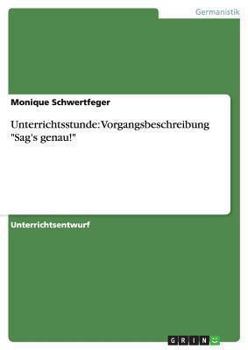 Paperback Unterrichtsstunde: Vorgangsbeschreibung "Sag's genau!" [German] Book